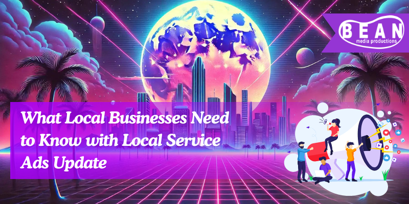 What Local Businesses Need to Know with Local Service Ads Update